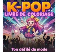 Livre de coloriage Kpop: Cahier créatif de la mode pour enfants et fans de K-pop : Crée ton groupe, design tes idoles et deviens styliste de stars ! (Creative Kpop Gifts & Books for Kids)