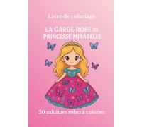 Livre de coloriage. La garde Robe de Princesse Mirabelle: 20 robes sublimes à coloriage