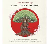 Livre de coloriage : lapins zen et samouraï: 50 illustrations d'ambiance japonaise : Temples, Kimonos, arts martiaux et paysages relaxants