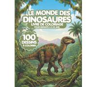 Livre de coloriage - Le Monde Des Dinosaures: 100 Dessins à colorier - Enfants de 4 à 10 ans