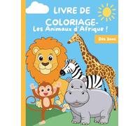 Livre de Coloriage - Les animaux d'Afrique: Livre de coloriage et d'apprentissage des animaux de la savane Africaine pour enfants de 3 à10ans