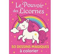 Livre de Coloriage Licornes : 50 Dessins Magiques pour Petites Filles et Garçons dès 3 ans: Le Pouvoir Des Licornes
