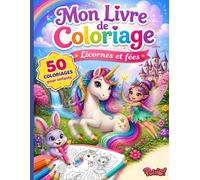 Livre de Coloriage Licornes et Fées pour Enfants: 50 Illustrations Enchantées à Colorier dès 6 Ans - Un Voyage Magique au Pays des Licornes et des Fées (Mon Livre de Coloriage pour Enfants)