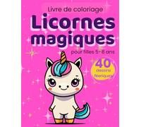 Livre de coloriage Licornes magiques: pour filles 5-8 ans, 40 dessins féeriques - Licornes kawaii, arc-en-ciel et châteaux enchantés