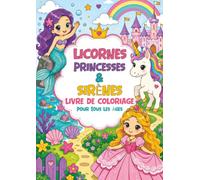 Livre de Coloriage - Licornes Princesses & Sirènes: Pour Tous Les Âges, 50 Pages de Coloriage