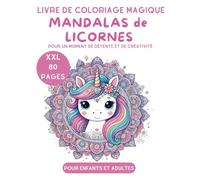 Livre de Coloriage Magique Mandalas de Licornes pour Enfants et Adultes: XXL 80 Pages pour un Moment de Détente et de Créativité
