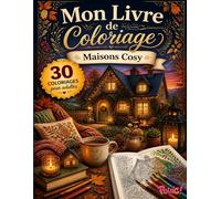 Livre de Coloriage Maisons Cosy pour Adultes: 30 Pages de Coloriage Anti-Stress avec Maisons Charmantes, Décors Cocooning et Scènes Relaxantes pour ... (Mon Livre de Coloriage pour Adultes)