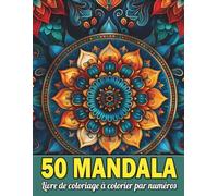 Livre de coloriage Mandala à colorier par numéros: De magnifiques mandalas numérotés - Un livre d’activités apaisant pour la créativité, la concentration et la relaxation