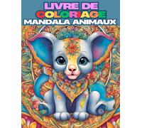 Livre de Coloriage Mandala Animaux pour Adultes: Détente et Créativité avec des Designs Uniques