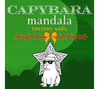 Livre de Coloriage Mandala de Noël avec Capybaras - Pour enfants & ados: Amusantes pages de coloriage de Noël avec adorables capybaras, décorations ... hivernales pour détente et pleine conscience
