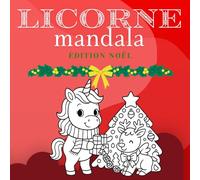 Livre de Coloriage Mandala Licorne de Noël: Motifs de mandalas festifs uniques pour enfants de 3 à 9 ans - Activité relaxante et créative pour les amoureux des licornes