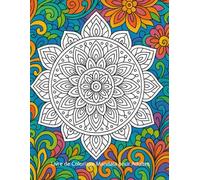 Livre de Coloriage Mandala pour Adultes : Motifs Relaxants Anti-Stress et Bien-Être: Beaux mandalas à colorier pour la détente, la pleine conscience et la créativité