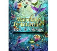 Livre de Coloriage Mandala Printanier: Un printemps de couleurs avec des mandalas anti-stress. des fleurs, des motifs