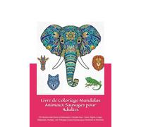 Livre de Coloriage Mandalas Animaux Sauvages pour Adultes: 70 Dessins Anti-Stress et Relaxants à Simple Face - Lions, Tigres, Loups, Éléphants, Pandas : Art-Thérapie Grand Format pour Hommes et Femmes