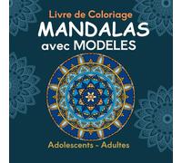 Livre de coloriage MANDALAS avec MODELES: Pour Adolescents et Adultes - Anti-stress - Modèles en couleurs