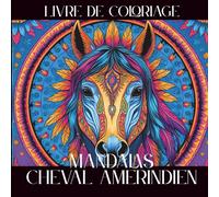 Livre de coloriage mandalas cheval amérindien: livre à colorier anti-stress pour adultes et adolescents, livre à colorier animaux