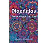 Livre de coloriage Mandalas - Hypnotiques & relaxants: 50 mandalas en style pattern à colorier | Détente, relaxation profonde, méditation, ... en conscience. Cadeau idéal adultes et ados