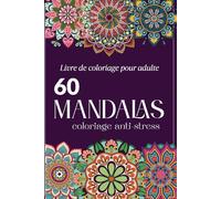 Livre de Coloriage Mandalas pour Adultes: 60 mandalas variés (rosaces, fleurs, animaux, pages pleines) - Activité détente et anti-stress avec crayons de couleur