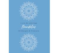 Livre de Coloriage Mandalas Relaxants & Citations Inspirantes: 50 magnifiques mandalas pour se détendre, se recentrer et stimuler sa créativité
