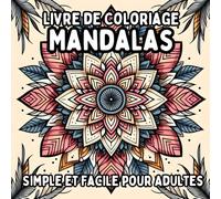 Livre de Coloriage Mandalas Simple et Facile pour Adultes: Dessins de Mandalas Simples et Grands pour une Coloration Relaxante et Sans Stress