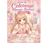 Livre de Coloriage Manga Kawaii pour Filles: 50 dessins adorables à colorier avec personnages manga, scènes cosy, animaux mignons et moments relaxants pour enfants, ados et fans du style japonais