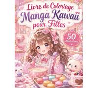 Livre de Coloriage Manga Kawaii pour Filles: 50 dessins adorables à colorier avec personnages manga, scènes cosy, animaux mignons et moments relaxants pour enfants, ados et fans du style japonais