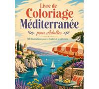 Livre de Coloriage Méditerranée pour Adultes: Carnet d'évasion artistique inspiré par la douceur de vivre