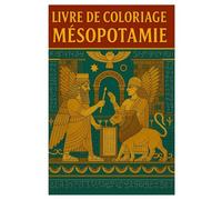 Livre de Coloriage Mésopotamie: 50 Pages sur l’Histoire Ancienne pour Enfants et Adultes