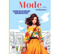 Livre de Coloriage Mode avec Ambiance pour Adultes et Adolescentes: + 50 mannequins magnifiquement illustrés dans des poses quotidiennes variées portant des tenues amusantes et élégantes
