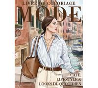 Livre de coloriage Mode - Café, Lifestyle & Looks du Quotidien: Tenues élégantes, scènes de vie relaxantes et illustrations créatives à colorier pour se détendre et s’inspirer