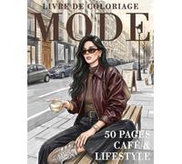 Livre de coloriage Mode - Café & Lifestyle: Tenues élégantes, scènes relaxantes et illustrations variées à colorier pour des moments créatifs et inspirants