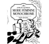 Livre de Coloriage Mode Féminine Monochrome pour Adultes: Atelier de styliste, défilés et accessoires chics en 50 scènes guidées, loisir artistique apaisant