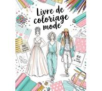 Livre de Coloriage Mode pour Adolescents et Adultes: 180 Mannequins Stylés et plus de 100 Idées de Motifs pour Créer vos Propres Looks et Designs de Mode.