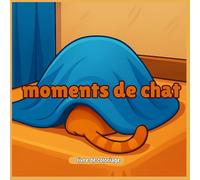Livre de coloriage Moments de chat: Scènes Félines Mignonnes et Apaisantes pour la Thérapie Anti-Stress - Chats, Chatons et Moments de Détente à ... Joy - Adult Coloring Books for Every)