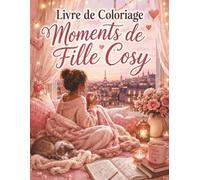 Livre de Coloriage Moments de Fille Cosy: Cahier relaxant pour adultes, scènes cocooning et instants bien-être à colorier