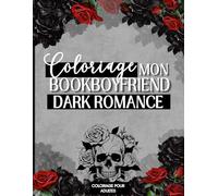 Livre de coloriage Mon BookBoyfriend Dark Romance pour adultes: 30 book boyfriends mystérieux à colorier - Mafia, hockey, bikers, milliardaires, princes sombres et héros charismatiques