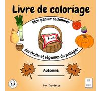 Livre de coloriage: Mon panier saisonnier des fruits et légumes du potager:: Automne - Amusant et éducatif pour les enfants
