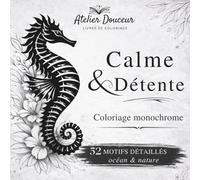 Livre de Coloriage Monochrome Adulte : Calme & Détente: 52 motifs détaillés océan et nature avec grille guidée pour un coloriage intuitif, simple, ... (Temps pour Toi - Série de Coloriage)