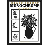 Livre de Coloriage Monochrome Adulte: Grand Format, 50 Illustrations de Fleurs Relaxante pour Adulte, Seniors et Débutants.