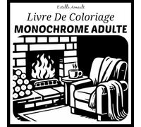 Livre De Coloriage Monochrome Adulte: Illustrations noir et blanc antistress avec scènes calmantes paysages et jardin cosy