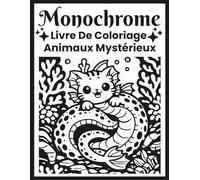 Livre De Coloriage Monochrome Animaux Mystérieux: Art Fantasy En Noir Et Blanc Pour Adultes et Débutants