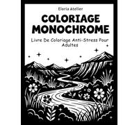 Livre de Coloriage Monochrome Anti-Stress pour Adultes: 50 Scènes Apaisantes de Nature, Animaux et Scènes Cosy pour la Détente, Relaxation et Sérénité