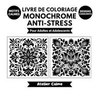 Livre de Coloriage Monochrome Anti-Stress pour Adultes et Adolescents: Designs Apaisants Conscients pour la Relaxation | Motifs Calmes Faciles Mandalas pour se Détendre