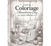 Livre de Coloriage Monochrome Cosy pour Adultes: 50 illustrations relaxantes de scènes chaleureuses, intérieurs douillets, nature apaisante et moments de détente à colorier