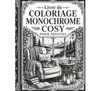 Livre de Coloriage Monochrome Cosy pour Adultes: Dessins détaillés de maisons douillettes, paysages apaisants, moments hygge et ambiances anti-stress pour adultes