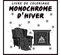Livre de coloriage monochrome d'hiver: Des scènes hivernales simples en noir et blanc à colorier - 51 motifs élégants à réaliser avec un seul crayon pour se détendre et trouver la paix créative