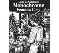 Livre de Coloriage Monochrome Femmes Cosy: Moments Doux à Colorier en Une Couleur avec Salon Chaleureux, Fenêtre Pluvieuse, Coin Lecture, Plaid, Tisanes et Fleurs