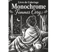 Livre de Coloriage Monochrome Femmes Cosy: Univers Féminin Relaxant avec Beauté, Repos, Maison Cocooning, Chat, Fleurs, Bougies, Carnets et Petites Joies du Quotidien
