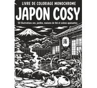 Livre de Coloriage Monochrome Japon Cosy: Activité Relaxante pour Adultes et Seniors avec Jardins Japonais, Thé, Fleurs de Cerisier, Lanternes, Intérieurs Doux et Décors Zen