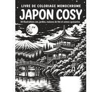 Livre de Coloriage Monochrome Japon Cosy: Paysages Apaisants à Réaliser en Une Couleur avec Mont Fuji, Ponts, Étangs, Bambous, Onsen, Carpes Koi et Maisons Traditionnelles